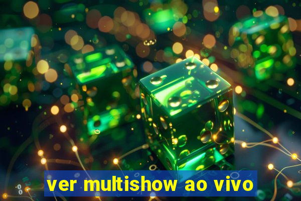 ver multishow ao vivo